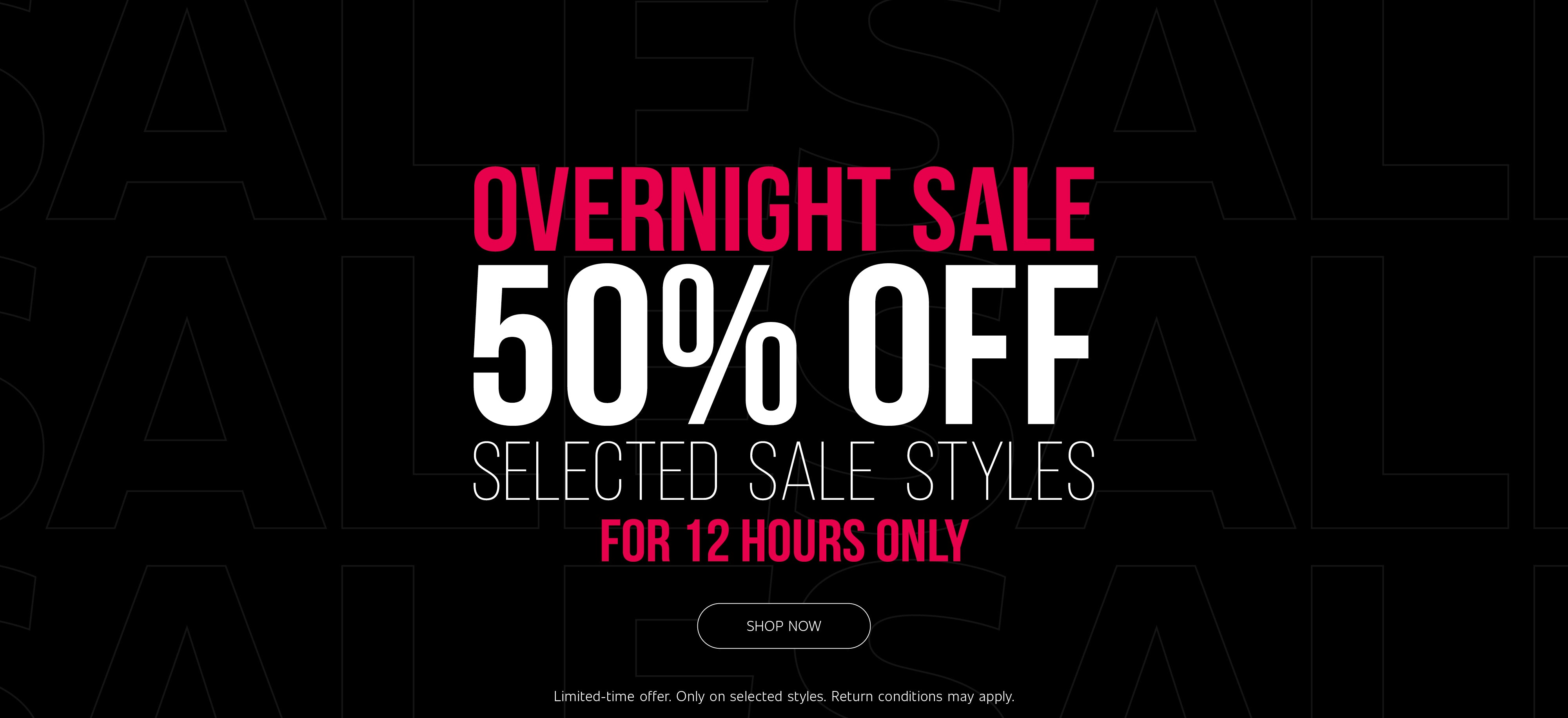 Black banner with the word "SALE" repeated faintly in the dark background. In the center, it reads "OVERNIGHT SALE" in red uppercase letters, followed by a giant "50% OFF" in white. Below that, it reads "SELECTED SALE STYLES" in thin white letters, and "FOR 12 HOURS ONLY" in red. Further down, there is a white-outlined button with the text "SHOP NOW". At the very bottom, in small print, is the text "Limited-time offer. Only on selected styles. Return conditions may apply."
