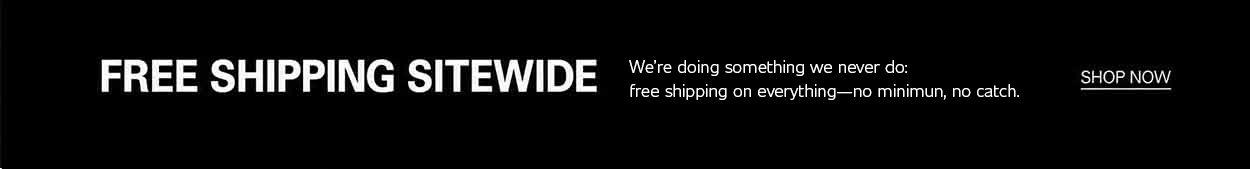 Free Shipping Sitewide promotional banner with the headline "FREE SHIPPING SITEWIDE" in bold white text on a black background. Supporting copy reads: "We're doing something we never do: free shipping on everything—no minimum, no catch." A "Shop Now" link appears on the right.