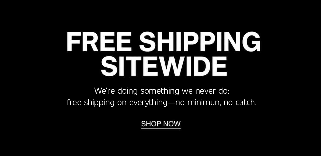 Free Shipping Sitewide promotional banner with the headline "FREE SHIPPING SITEWIDE" in bold white text on a black background. Supporting copy reads: "We're doing something we never do: free shipping on everything—no minimum, no catch." A "Shop Now" link appears on the right.