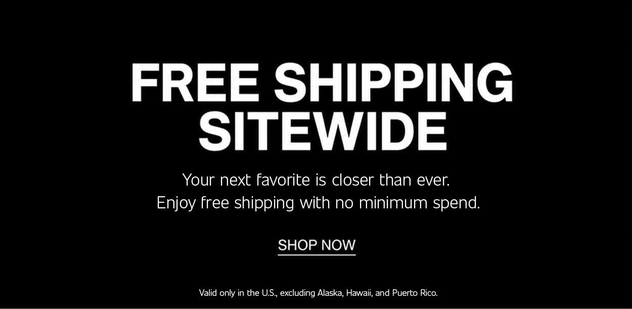 Promotional banner with white text on a black background reading "FREE SHIPPING SITEWIDE. Your next favorite is closer than ever. Enjoy free shipping with no minimum spend. SHOP NOW." with terms and conditions at the bottom reading "Valid only in the U.S., excluding Alaska, Hawaii, and Puerto Rico."