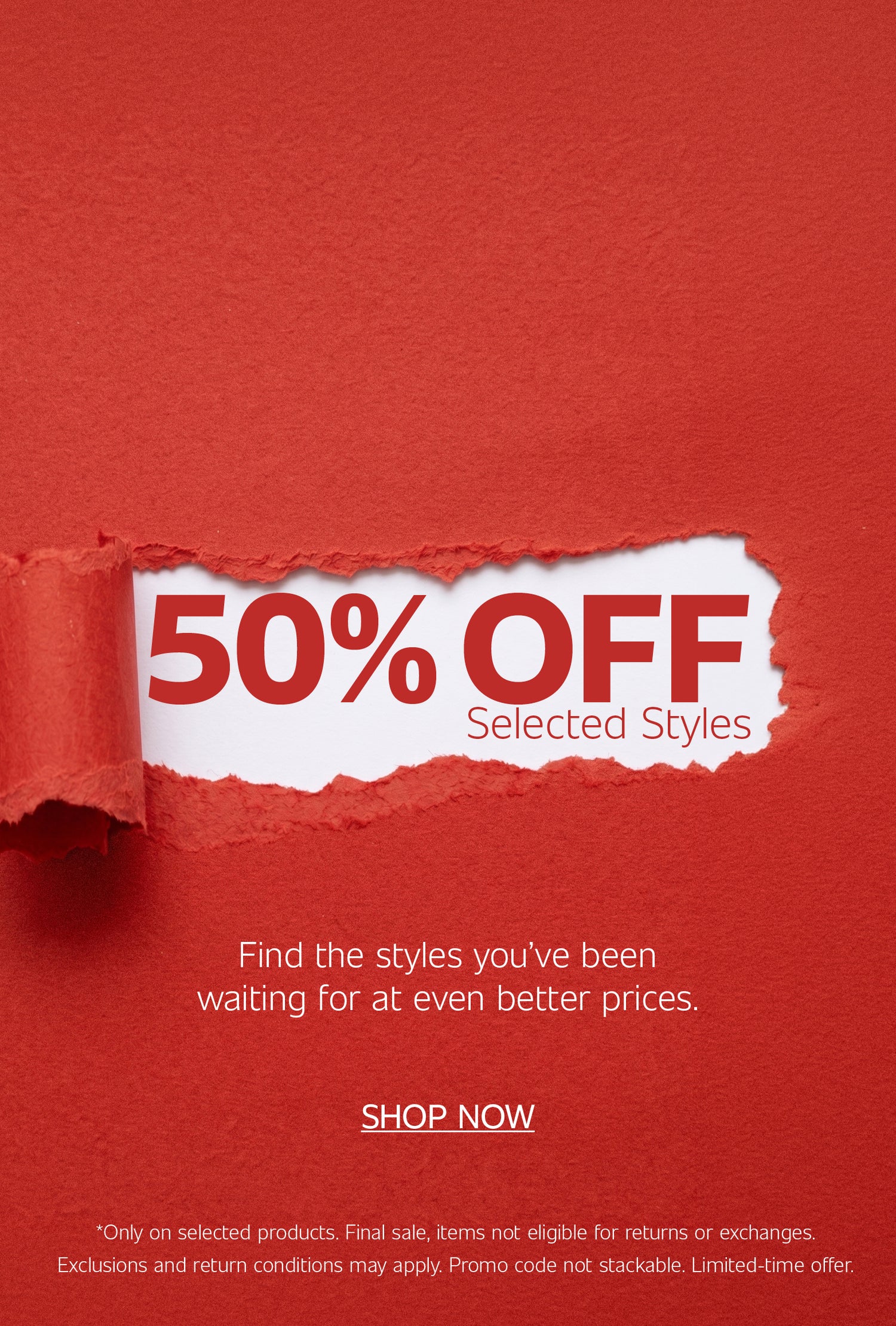 Red promotional banner featuring a torn-paper effect revealing the message “50% OFF Selected Styles,” with the text “Find the styles you’ve been waiting for at even better prices” and a “Shop Now” call-to-action.